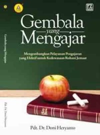 Image of Gembala Yang Mengajar: Mengembangkan Pelayanan Pengajaran Yang Efektif Untuk Kedewasaan Rohani Jemaat