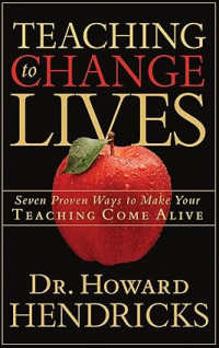 Image of Teaching to Change Lives: Seven Proven Ways to Make Your Teaching Come Alive