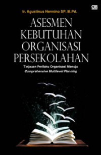 Image of Asesmen kebutuhan organisasi persekolahan : tinjauan perilaku organisasi menuju comprehensive multilevel planning