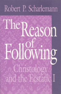 Image of The Reason of Following: Christology and the Ecstatic I