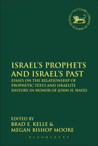 Image of Israel's Prophets and Israel's Past: Essays on the Relationship of Prophetic Texts and Israelite History in Honor of John H. Hayes