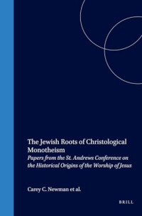 Image of The Jewish Roots of Christological Monotheism: Papers from the St. Andrews Conference on the Historical Origins of the Worship of Jesus