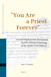 Image of You Are a Priest Forever: Second Temple Jewish Messianism and the Priestly Christology of the Epistle to the Hebrew