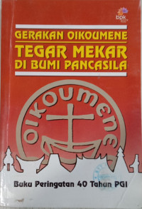 Image of Gerakan Oikoumene: Tegar Mekar Di Bumi Pancasila Buku Peringatan 40 Tahun PGI