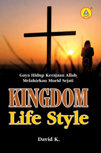 Image of Kingdom Life Style: Gaya Hidup kerajaan Allah Melahirkan Murid Sejati