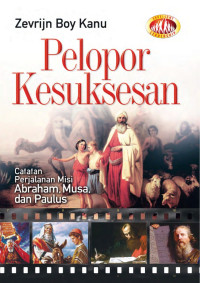 Image of Pelopor Kesuksesan: Catatan Perjalanan Misi Abraham, Musa, dan Paulus