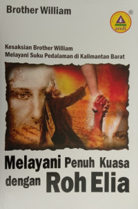 Image of Melayani Penuh Kuasa Dengan Roh Elia: Kesaksian Brother William Melayani Suku Pedalaman Di Kalimantan Barat