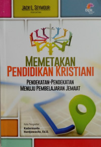 Image of MEMETAKAN PENDIDIKAN KRISTIANI: Pendekatan-Pendekatan Menuju Pembelajaran Jemaat