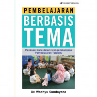 Image of PEMBELAJARAN BERBASIS TEMA: Panduan guru dalam mengembangkan pembelajaran terpadu