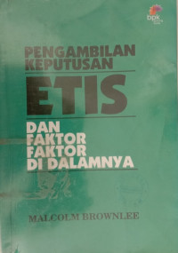 Image of PENGAMBILAN KEPUTUSAN ETIS DAN FAKTOR-FAKTOR DI DALAMNYA