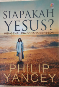 Image of SIAPAKAH YESUS?: Mengenal Dia Secara Berbeda