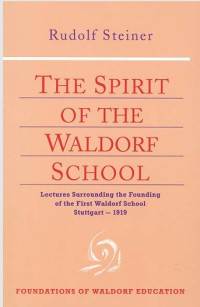 Image of The Spirit of the Waldorf School: Lectures Surrounding the Founding of the First Waldorf School, Stuttgart–1919