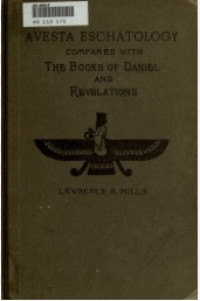 Image of Avesta Eschatology: Compared With The Books Of Daniel And Revelations: Being Supplementary To Zarathushtra, Philo, The Achaemenids And Israel