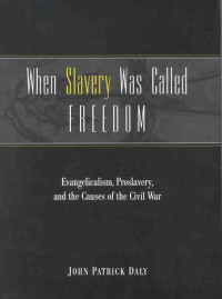 Image of When Slavery Was Called Freedom: Evangelicalism, Proslavery, and the Causes of the Civil War