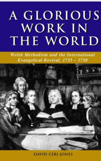 Image of A Glorious Work in the World: Welsh Methodism and the International Evangelical Revival, 1735-1750