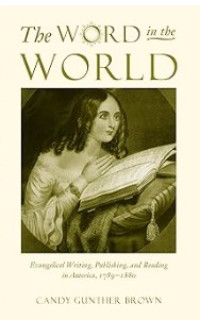 Image of The Word in the World: Evangelical Writing, Publishing, and Reading in America, 1789-1880