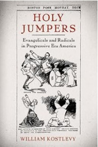 Image of Holy Jumpers: Evangelicals and Radicals in Progressive Era America