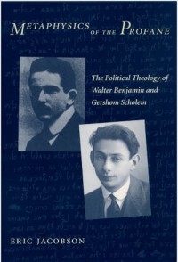 Image of Metaphysics of the Profane: The Political Theology of Walter Benjamin and Gershom Scholem