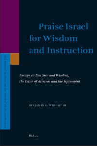 Image of Praise Israel for wisdom and instruction : essays on Ben Sira and Wisdom, the
Letter of Aristeas and the Septuagint