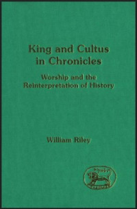 Image of King and Cultus in Chronicles: Worship and the Reinterpretation of History