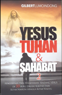 Image of Yesus Tuhan dan Sahabat JIlid 2: Pengertian dan pemahaman tentang Yesus di 33 buku dalam Alkitab dari kitab Nahum hingga Kitab Wahyu