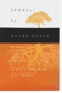 Image of KEMBALI KE DASAR-DASAR: Menemukan Kembali Kekayaan Iman Reformed