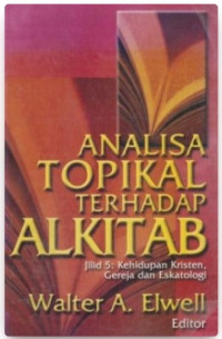 Image of Analisa Topikal Terhadap Alkitab, jilid 5: kehidupan dan Kristen Gereja dan eskatologi