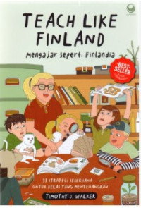 Image of Teach Like Finland = Mengajar Seperti Finlandia: 33 Strategi Sederhana Untuk Kelas Yang Menyenangkan