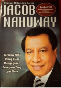 Image of Riwayat Hidup Dan Sukses Jacob Nahuway: Bersama Allah Orang Biasa Mengerjakan Pekerjaan Yang Luar Biasa
