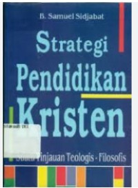 Image of STRATEGI PENDIDIKAN KRISTEN: Suatu Tinjauan Teologis - Filosofis