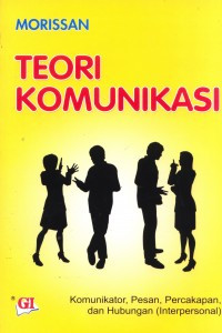 Image of Teori Komunikasi: Komunikator, Pesan, Percakapan, dan Hubungan (Interpersonal)