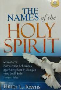 Image of The Names Of The Holy Spirit: Memahami nama0nama roh kudus agar mengalamai hubungan yang lebih intim dengan Allah