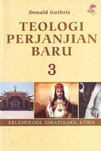 Image of Teologi Perjanjian Baru 3: Eklesiologi, Eskatologi, Etika