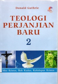 Image of Teologi Perjanjian Baru 2: misi Kristus, Roh Kudus, kehidupan Kristen