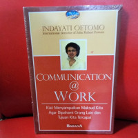 Image of Communication @ Work : kiat menyampaikan maksud kita agar dipahami orang lain dan tujuan kita tercapai