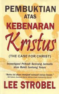 Image of PEMBUKTIAN ATAS KEBENARAN KRISTUS: Investigasi Pribadi Seorang Jurnalis Atas Bukti Tentang Yesus